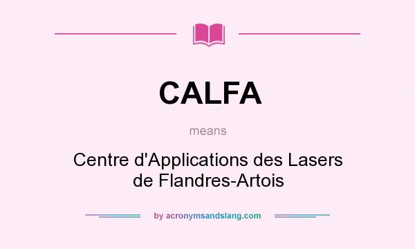 What does CALFA mean? It stands for Centre d`Applications des Lasers de Flandres-Artois