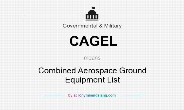 What does CAGEL mean? It stands for Combined Aerospace Ground Equipment List