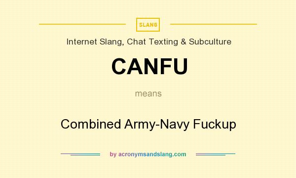What does CANFU mean? It stands for Combined Army-Navy Fuckup