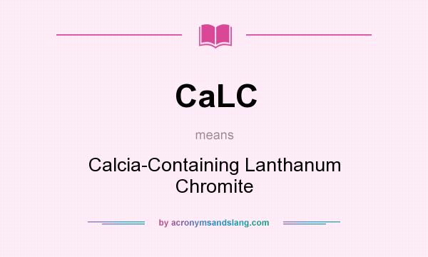 What does CaLC mean? It stands for Calcia-Containing Lanthanum Chromite