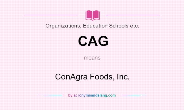 What does CAG mean? It stands for ConAgra Foods, Inc.