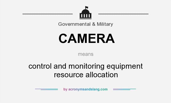 What does CAMERA mean? It stands for control and monitoring equipment resource allocation