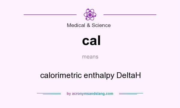 What does cal mean? It stands for calorimetric enthalpy DeltaH