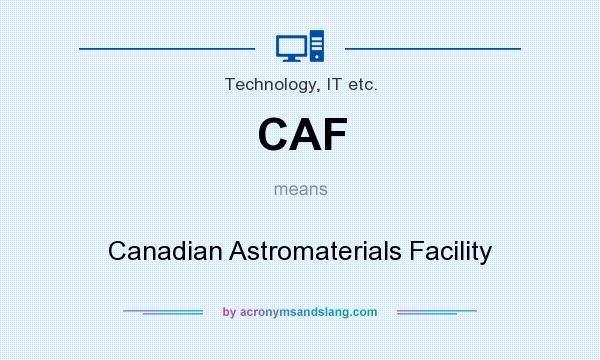 What does CAF mean? It stands for Canadian Astromaterials Facility