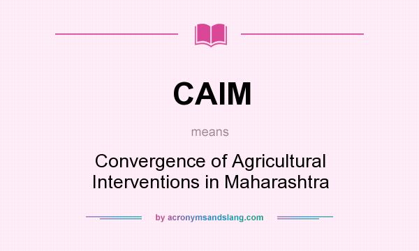 What does CAIM mean? It stands for Convergence of Agricultural Interventions in Maharashtra