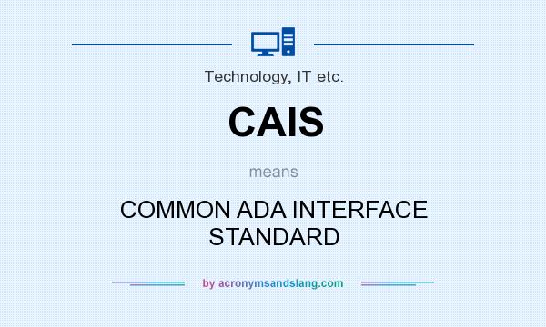What does CAIS mean? It stands for COMMON ADA INTERFACE STANDARD