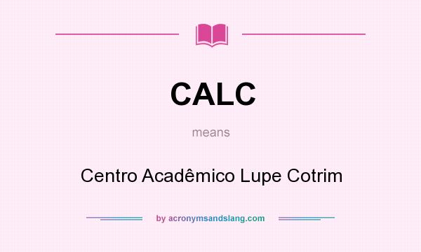 What does CALC mean? It stands for Centro Acadêmico Lupe Cotrim
