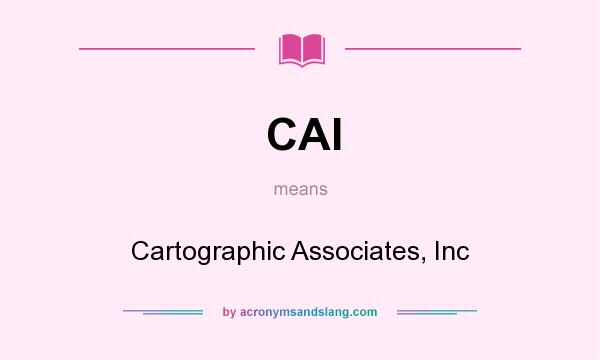 What does CAI mean? It stands for Cartographic Associates, Inc