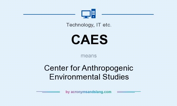 What does CAES mean? It stands for Center for Anthropogenic Environmental Studies