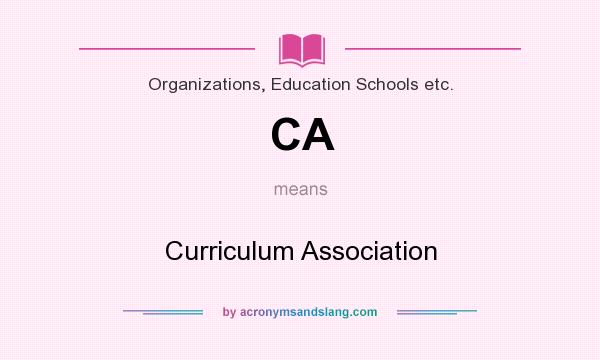 What does CA mean? It stands for Curriculum Association