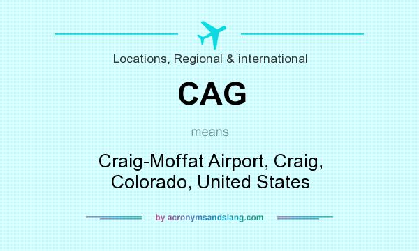 What does CAG mean? It stands for Craig-Moffat Airport, Craig, Colorado, United States