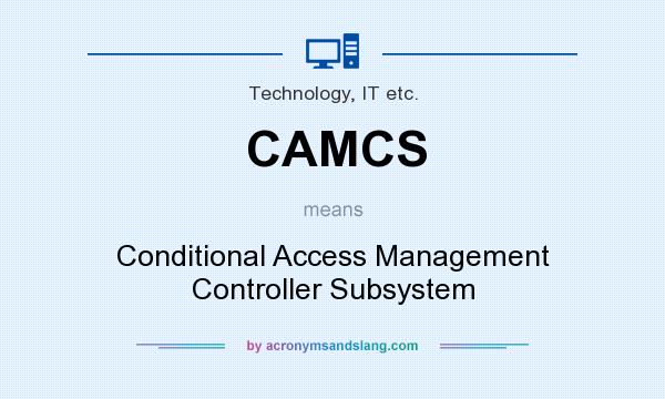 What does CAMCS mean? It stands for Conditional Access Management Controller Subsystem