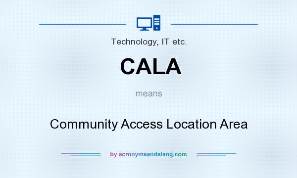 What does CALA mean? It stands for Community Access Location Area