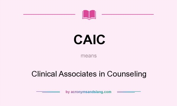 What does CAIC mean? It stands for Clinical Associates in Counseling