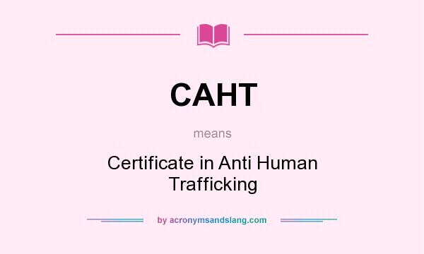What does CAHT mean? It stands for Certificate in Anti Human Trafficking