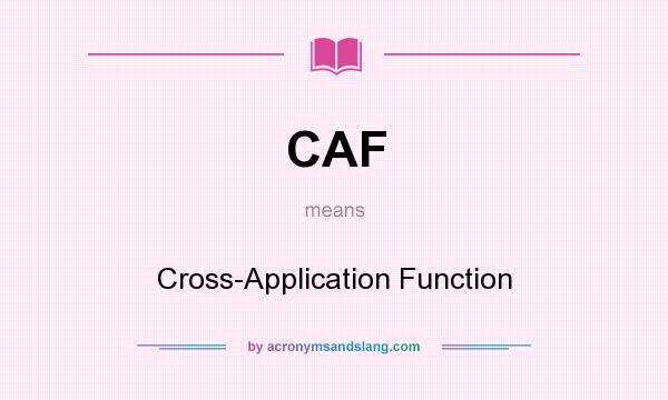 What does CAF mean? It stands for Cross-Application Function