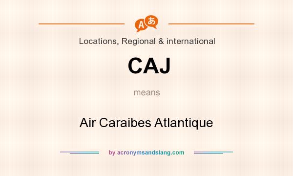 What does CAJ mean? It stands for Air Caraibes Atlantique