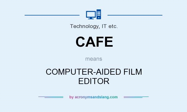 What does CAFE mean? It stands for COMPUTER-AIDED FILM EDITOR
