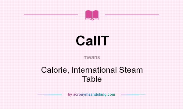 What does CalIT mean? It stands for Calorie, International Steam Table