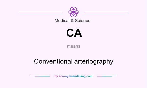 What does CA mean? It stands for Conventional arteriography