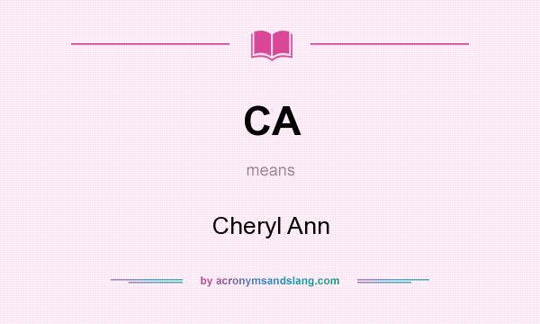 What does CA mean? It stands for Cheryl Ann