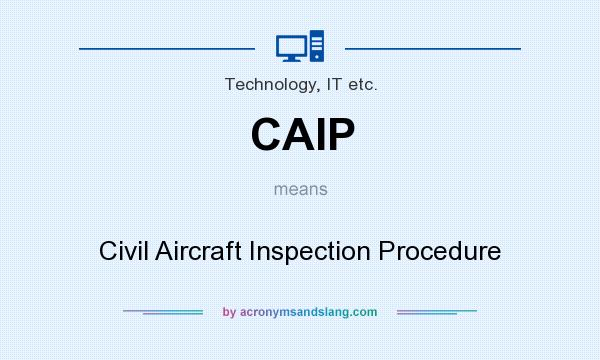 What does CAIP mean? It stands for Civil Aircraft Inspection Procedure