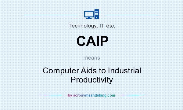 What does CAIP mean? It stands for Computer Aids to Industrial Productivity