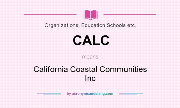 What does CALC mean? It stands for California Coastal Communities Inc
