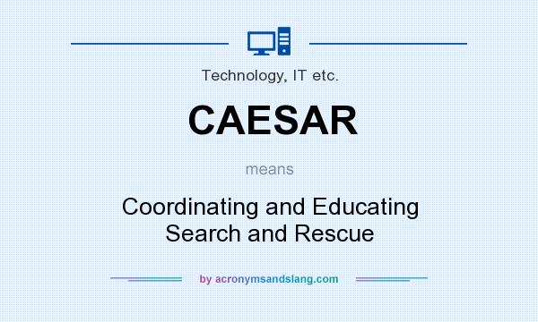 What does CAESAR mean? It stands for Coordinating and Educating Search and Rescue