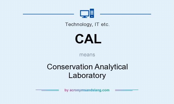 What does CAL mean? It stands for Conservation Analytical Laboratory