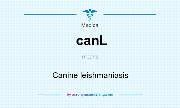 What does canL mean? It stands for Canine leishmaniasis