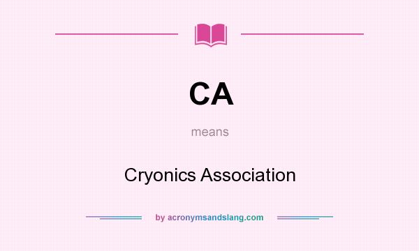 What does CA mean? It stands for Cryonics Association