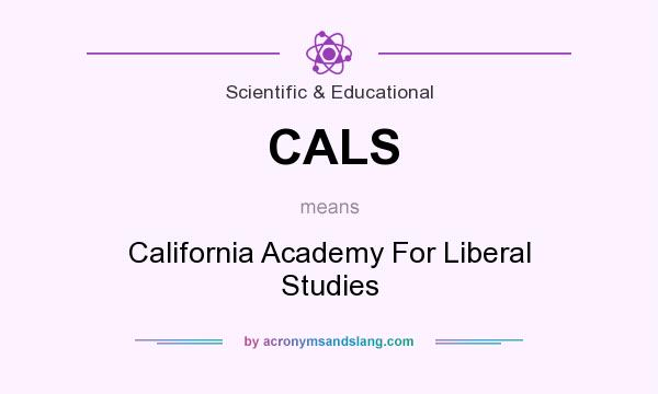 What does CALS mean? It stands for California Academy For Liberal Studies