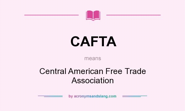 What does CAFTA mean? It stands for Central American Free Trade Association