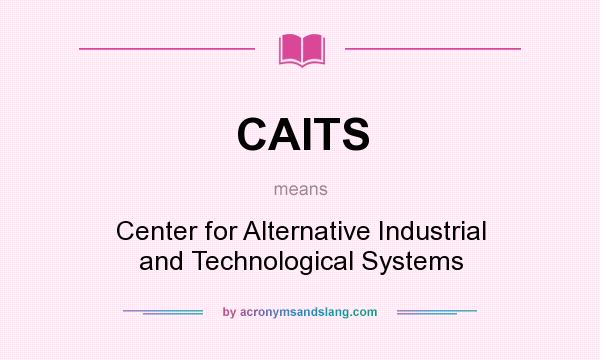 What does CAITS mean? It stands for Center for Alternative Industrial and Technological Systems