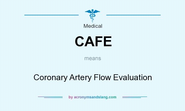 What does CAFE mean? It stands for Coronary Artery Flow Evaluation