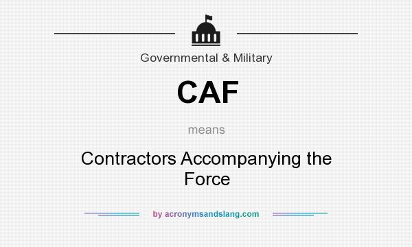 What does CAF mean? It stands for Contractors Accompanying the Force