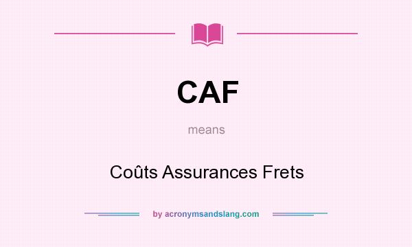 What does CAF mean? It stands for Coûts Assurances Frets