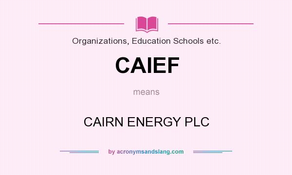 What does CAIEF mean? It stands for CAIRN ENERGY PLC