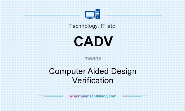 What does CADV mean? It stands for Computer Aided Design Verification
