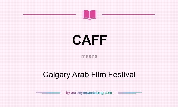 What does CAFF mean? It stands for Calgary Arab Film Festival