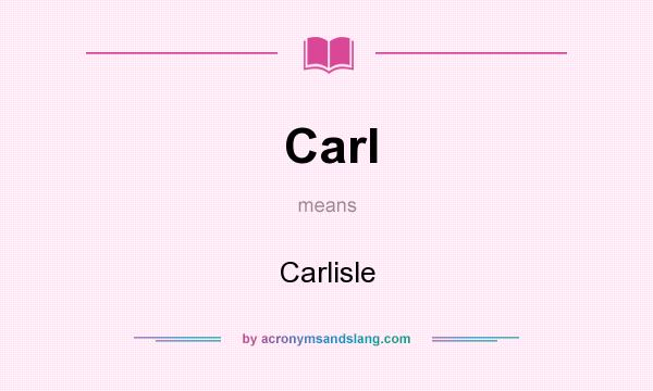 What does Carl mean? It stands for Carlisle