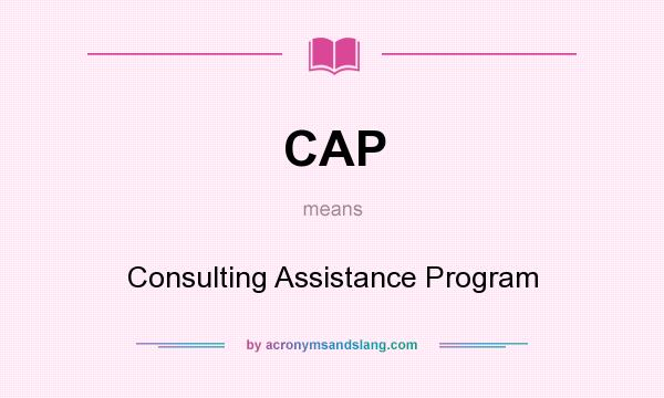 What does CAP mean? It stands for Consulting Assistance Program