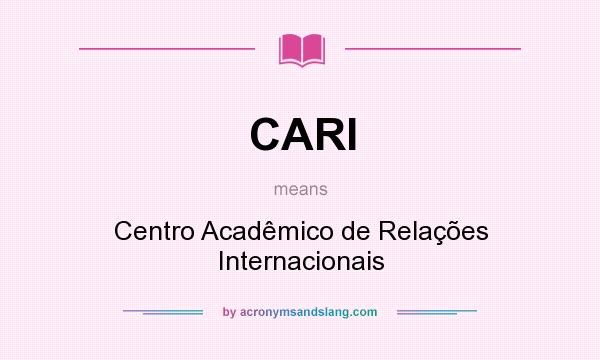 What does CARI mean? It stands for Centro Acadêmico de Relações Internacionais