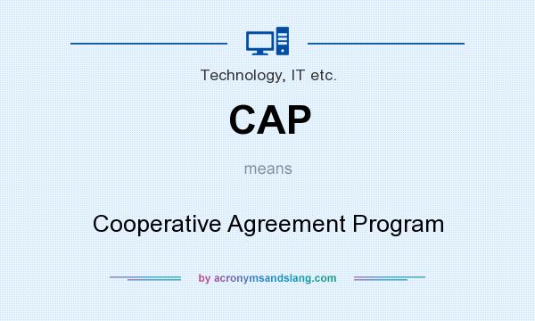 What does CAP mean? It stands for Cooperative Agreement Program