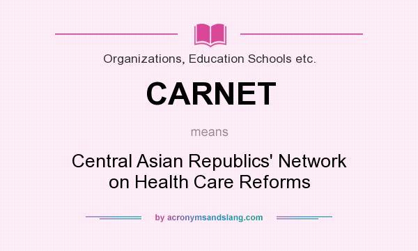 What does CARNET mean? It stands for Central Asian Republics` Network on Health Care Reforms