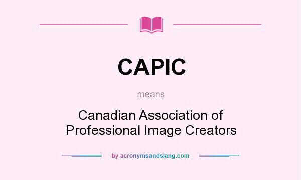 What does CAPIC mean? It stands for Canadian Association of Professional Image Creators