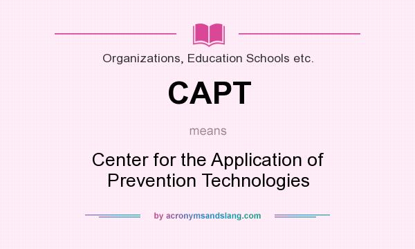 What does CAPT mean? It stands for Center for the Application of Prevention Technologies