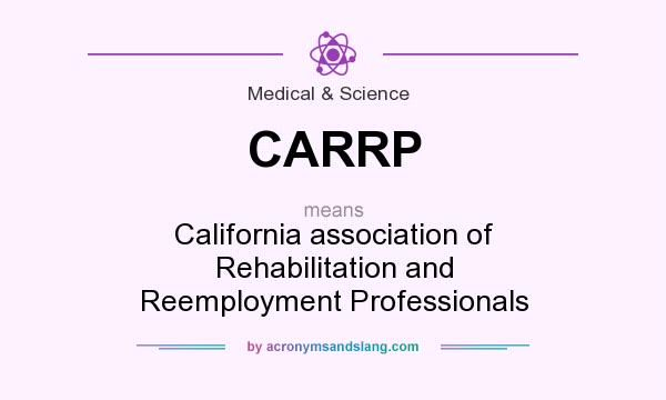 What does CARRP mean? It stands for California association of Rehabilitation and Reemployment Professionals