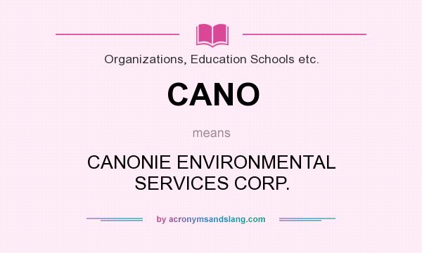 What does CANO mean? It stands for CANONIE ENVIRONMENTAL SERVICES CORP.
